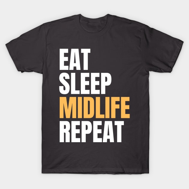 Eat Sleep Midlife Repeat T-Shirt by Nice Surprise